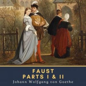 Faust: Parts I & II, Johann Wolfgang von Goethe