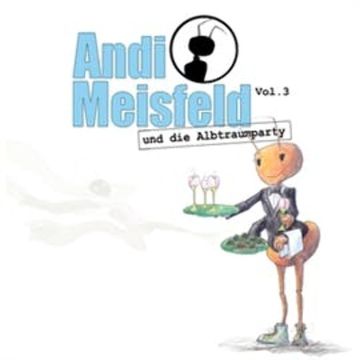 Andi Meisfeld und die Albtraumparty (Andi Meisfeld 3) audiobook, Tom Steinbrecher