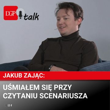 Jakub Zając: Uśmiałem się przy czytaniu scenariusza audiobook, Dziennik Gazeta Prawna
