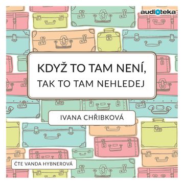 Když to tam není, tak to tam nehledej audiobook, Ivana Chřibková