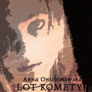 Lot komety, Anna Onichimowska