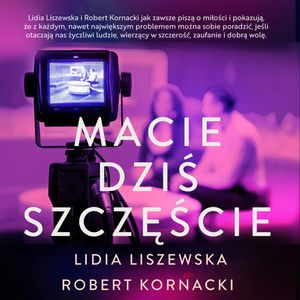 Macie dziś szczęście, Lidia Liszewska, Robert Kornacki