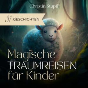 Magische Traumreisen für Kinder, Christin Stapff