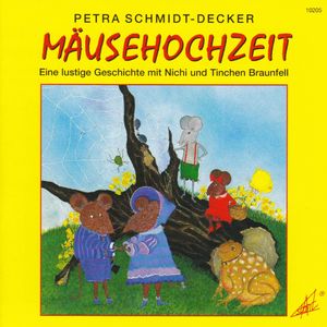 Mäusehochzeit - Eine lustige Geschichte mit Nichi und Tinchen Braunfell, Petra Schmidt-Decker