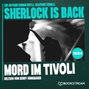 Mord im Tivoli - Sherlock is Back, Folge 4 (Ungekürzt), Beatrice Ferolli, Sir Arthur Conan Doyle