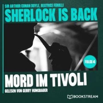 Mord im Tivoli - Sherlock is Back, Folge 4 (Ungekürzt) audiobook, Beatrice Ferolli, Sir Arthur Conan Doyle