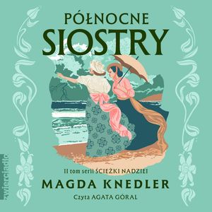 Północne siostry. Ścieżki nadziei. Tom 2, Magda Knedler