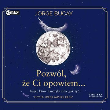 Pozwól, że ci opowiem… bajki, które nauczyły mnie, jak żyć audiobook, Jorge Bucay