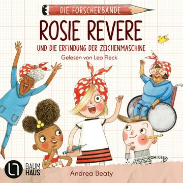 Rosie Revere und die Erfindung der Zeichenmaschine - Die Forscherbande, Teil 3 (Ungekürzt) audiobook, Andrea Beaty