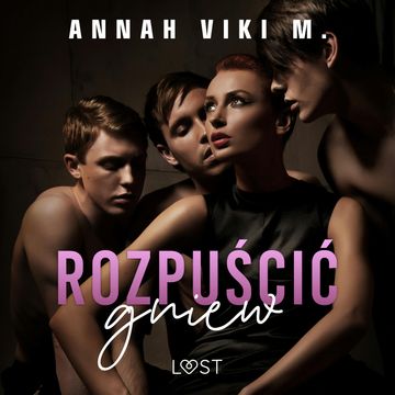 Rozpuścić gniew – opowiadanie erotyczne, Annah Viki M.