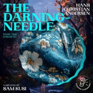 The Darning-Needle (Story Time, Episode 82), Hans Christian Andersen