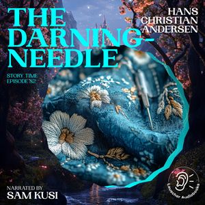 The Darning-Needle (Story Time, Episode 82), Hans Christian Andersen