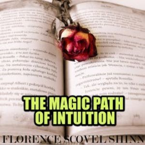 The Magic Path of Intuition, Florence Scovel Shinn