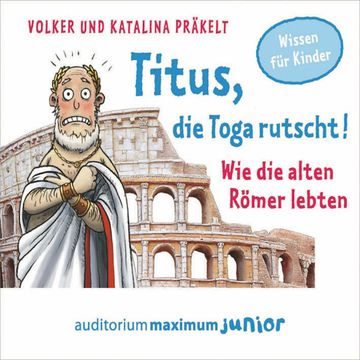 Titus, die Toga rutscht! - Wie die alten Römer lebten audiobook, Katalina Präkelt, Volker Präkelt