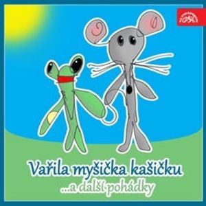 Vařila myšička kašičku ...a další pohádky, Eva Košlerová, Eva Vránová, Milan Maralík, Ota Šafránek, Václav Čtvrtek, Zdeněk Adla