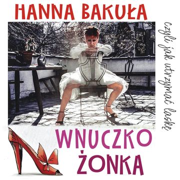 Wnuczkożonka, czyli jak utrzymać laskę audiobook, Hanna Bakuła