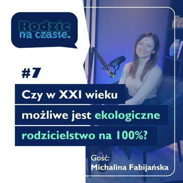 #7 Czy w XXI wieku możliwe jest ekologiczne rodzicielstwo na 100%? Opowiada Michalina Fabijańska audiobook, Sylwia Wilczyńska
