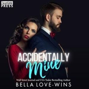 Accidentally Mine (Unabridged), Bella Love-Wins