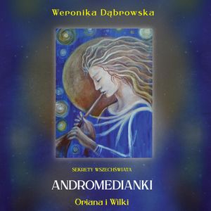 Andromedianki. Oriana i Wilki, Weronika Dąbrowska