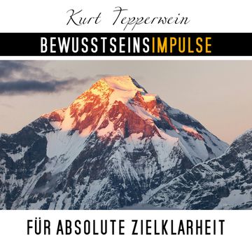 Bewusstseinsimpulse für absolute Zielklarheit, Kurt Tepperwein
