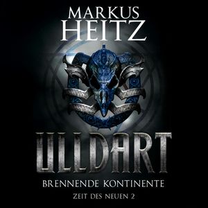 Brennende Kontinente - Ulldart (Zeit des Neuen 2), Markus Heitz