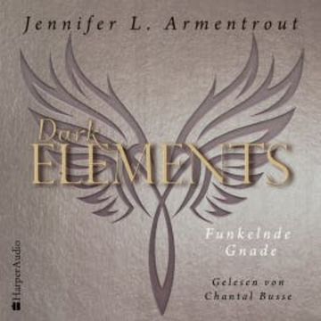 Dark Elements 6 - Funkelnde Gnade (ungekürzt) audiobook, Jennifer L. Armentrout
