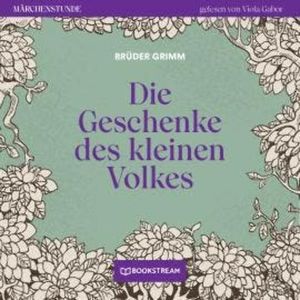 Die Geschenke des kleinen Volkes - Märchenstunde, Folge 122 (Ungekürzt), Brüder Grimm