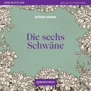 Die sechs Schwäne - Märchenstunde, Folge 144 (Ungekürzt), Brüder Grimm