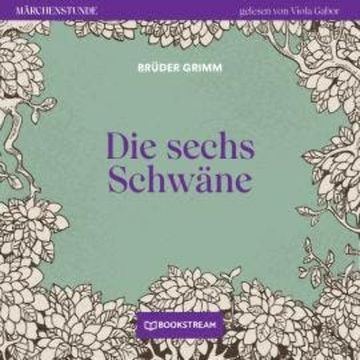 Die sechs Schwäne - Märchenstunde, Folge 144 (Ungekürzt) audiobook, Brüder Grimm