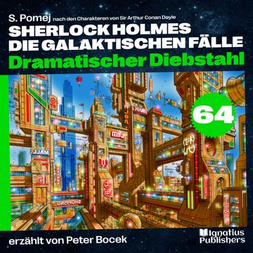 Dramatischer Diebstahl (Sherlock Holmes - Die galaktischen Fälle, Folge 64) audiobook, S. Pomej, Sir Arthur Conan Doyle