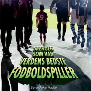 Drengen som var verdens bedste fodboldspiller, Søren Anker Madsen