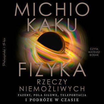 Fizyka rzeczy niemożliwych audiobook, Michio Kaku