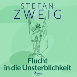 Flucht in die Unsterblichkeit. Acht historische Miniaturen, Stefan Zweig