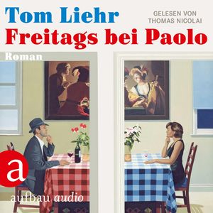 Freitags bei Paolo (Ungekürzt), Tom Liehr