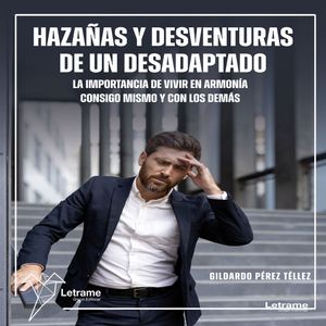 Hazañas y desventuras de un desadaptado, Gildardo Pérez Téllez