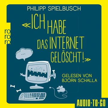 Ich habe das Internet gelöscht - Aus dem Alltag eines IT-Dienstleisters (ungekürzt) audiobook, Philipp Spielbusch