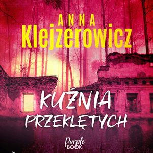 Kuźnia przeklętych, Anna Klejzerowicz