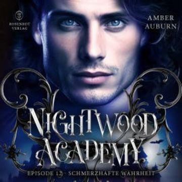 Nightwood Academy, Episode 12 - Schmerzhafte Wahrheit audiobook, Amber Auburn