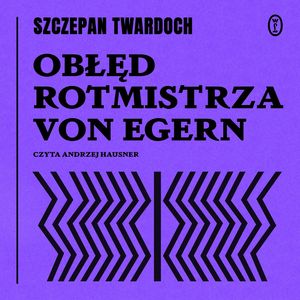 Obłęd rotmistrza von Egern, Szczepan Twardoch