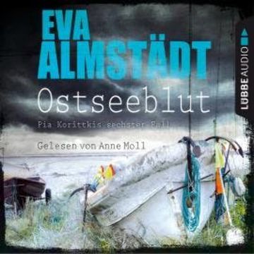 Ostseeblut - Pia Korittkis sechster Fall - Kommissarin Pia Korittki 6 (Ungekürzt) audiobook, Eva Almstädt