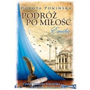 Podróż po miłość. Emilia, Dorota Ponińska