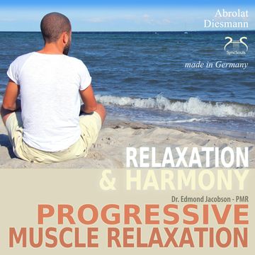 Progressive Muscle Relaxation - Dr. Edmond Jacobson - Relaxation and Harmony - PMR - with an especially composed relaxing music audiobook, Franziska Diesmann, Torsten Abrolat