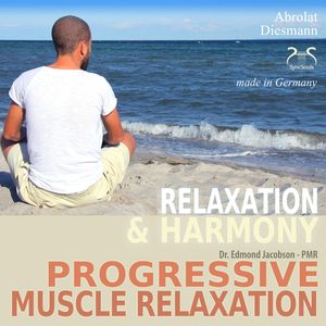 Progressive Muscle Relaxation - Dr. Edmond Jacobson - Relaxation and Harmony - PMR - with an especially composed relaxing music, Franziska Diesmann, Torsten Abrolat