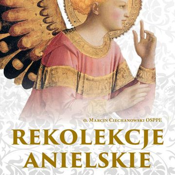 Rekolekcje anielskie audiobook, o. Marcin Ciechanowski
