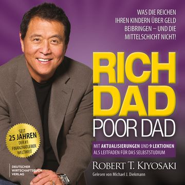 Rich Dad Poor Dad - Was die Reichen ihren Kindern über Geld beibringen - und die Mittelschicht nicht! (Ungekürzt) audiobook, Robert T. Kiyosaki