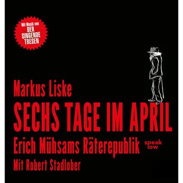 Sechs Tage im April - Erich Mühsams Räterepublik audiobook, Markus Liske