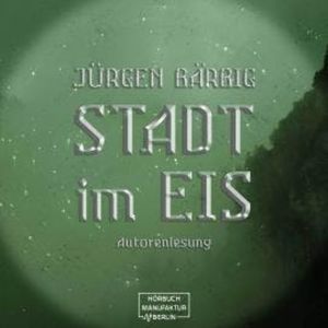 Stadt im Eis (ungekürzt), Jürgen Bärbig