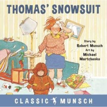 Thomas' Snowsuit - Classic Munsch Audio (Unabridged) audiobook, Robert Munsch