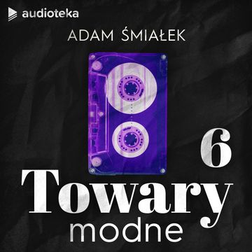 Towary modne. Kasety magnetofonowe - od świtu, do zmierzchu audiobook, Adam Śmiałek
