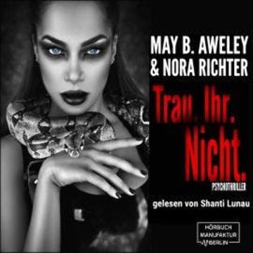 Trau.Ihr.Nicht. (ungekürzt) audiobook, May B. Aweley, Nora Richter
